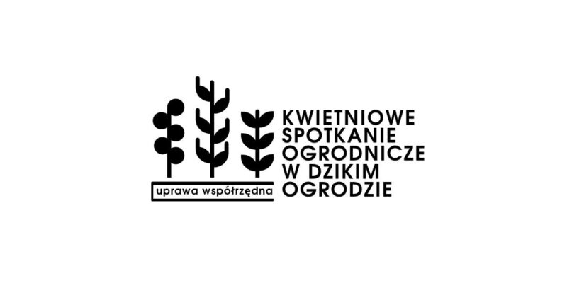 Czarno-biała grafika z minimalistycznymi ikonami roślin oraz napisem „Kwietniowe spotkanie ogrodnicze w dzikim ogrodzie”, poniżej hasło „uprawa współrzędna”.